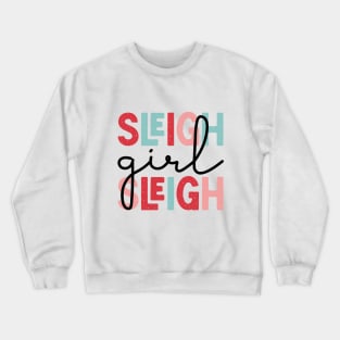 Sleigh Girl Sleigh Cute Funny Christmas Crewneck Sweatshirt